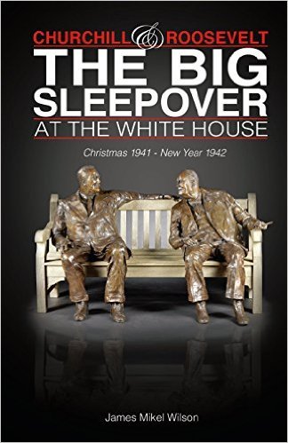 Churchill &amp; Roosevelt: The Big Sleepover at the White House (Christmas 1941-New Year 1942)