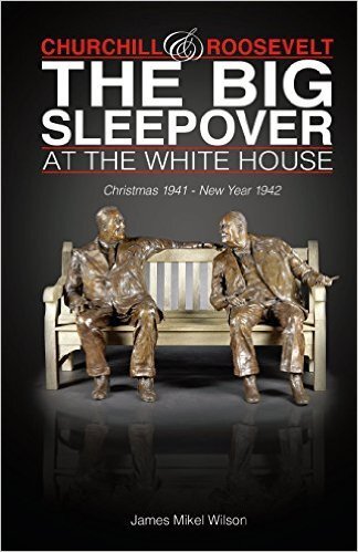 Churchill &amp; Roosevelt: The Big Sleepover at the White House (Christmas 1941-New Year 1942)